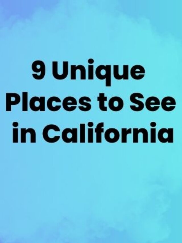 9 Unique Places to See in California